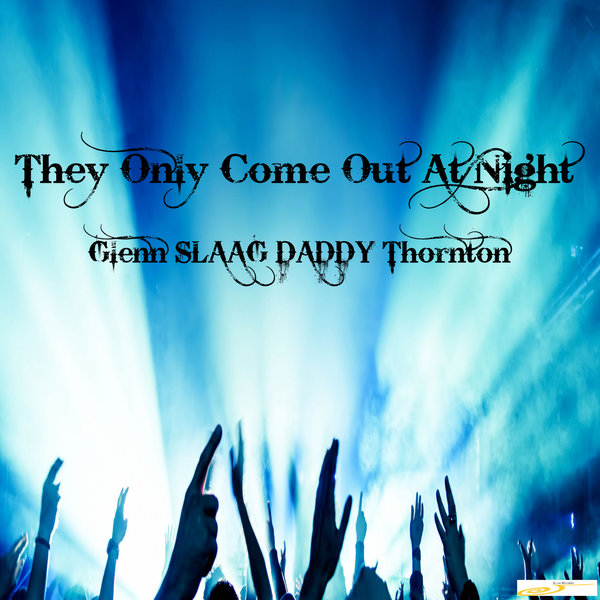 Glenn SLAAG DADDY Thornton - They Only Come Out At Night [SL062]